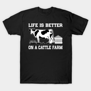 Life Is Better On A Cattle Farm Farmer Raising Cow T-Shirt